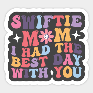 Swiftie Mom I Had The Best Day With You Funny Mothers Day Sticker